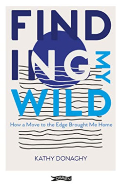 Finding My Wild: How a Move to the Edge Brought Me Home - Paperback NEW Donaghy,
