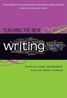 Teaching the New Writing: Technology, Change, and Assessment in the  - VERY GOOD