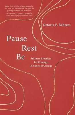 Pause, Rest, Be | Stillness Practices for Courage in Times of Change | Raheem