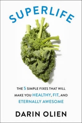 Superlife: The 5 Simple Fixes That Will Make You Healthy, Fit, and Eternally