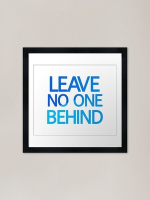 Leave No One Behind Framed Art Prin Framed Wall Art Poster Canvas Print Picture