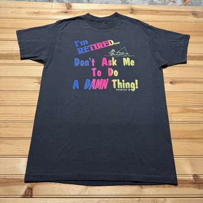 Vintage 90s Im Retired Dont Ask Me To Do A Damn Thing FIshing T-Shirt - Medium
