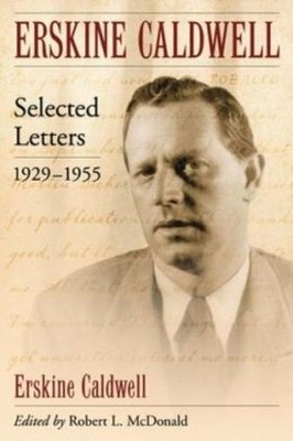 Erskine Caldwell: Selected Letters, 1929-1955