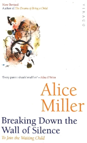 Alice Miller Breaking Down The Wall Of Silence (Tascabile)