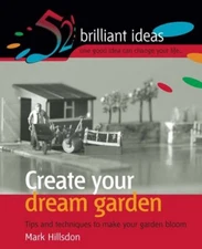 Create Your Dream Garden: Tips and Techniques to Make Your Garde