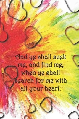 And ye shall seek me, and find me, when ye shall search for me with all your hea