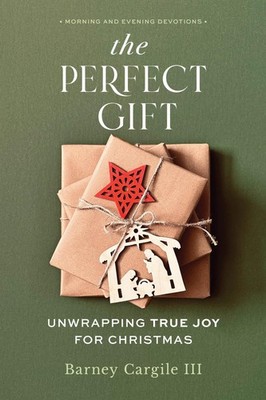 The Perfect Gift: Unwrapping True Joy for Christmas - paperback Cargile III,...