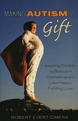 Making Autism a Gift: Inspiring Children to Believe in Themselves and Lead Happy