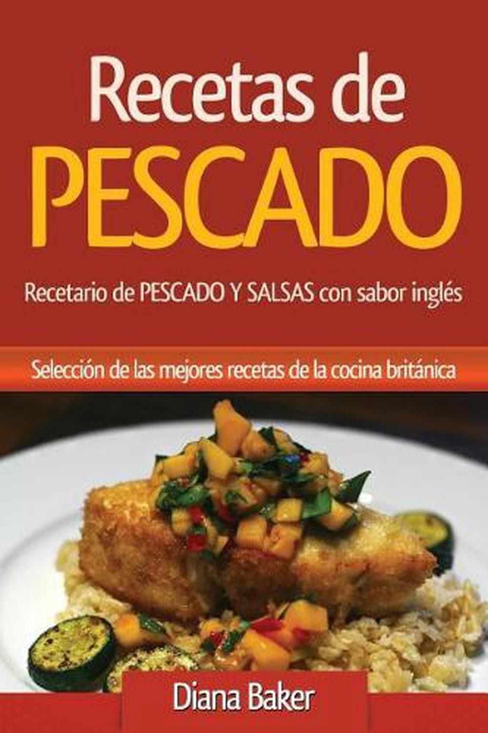 Recetas de Pescado: Recetario de Pescado Y Salsas Con Sabor Ingl?s - Una Selecci