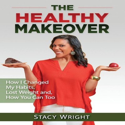 The Healthy Makeover: How I Changed My Habits, Lost Weight, and H