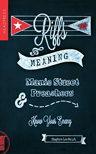 Riffs & Meaning: Manic Street Preachers and Know Your Enemy - Stephen Lee Naish