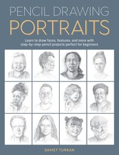 Pencil Drawing Portraits: Learn to draw faces, features, and more with step-by-s