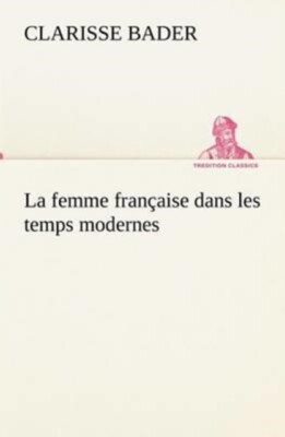 Bader - La femme franaise dans les temps modernes - New paperback or  - X555z