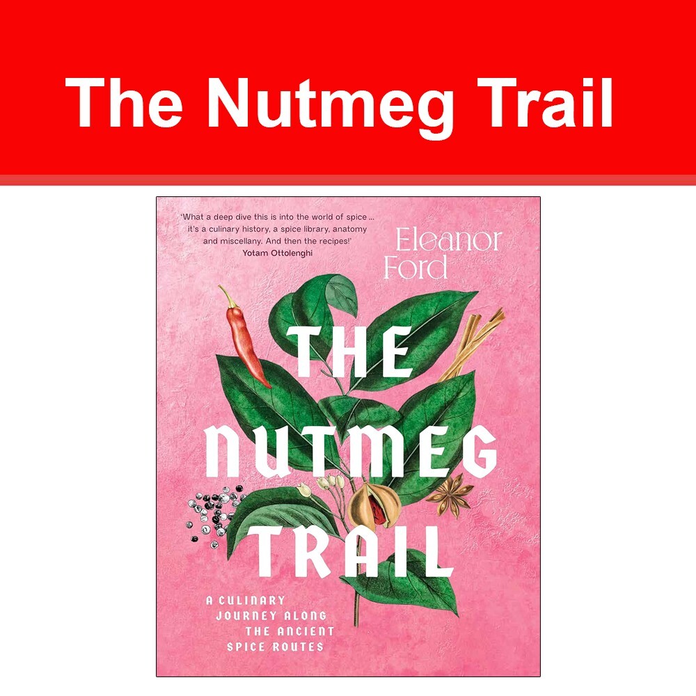 The Nutmeg Trail: A culinary journey along the ancient spice By Eleanor Ford