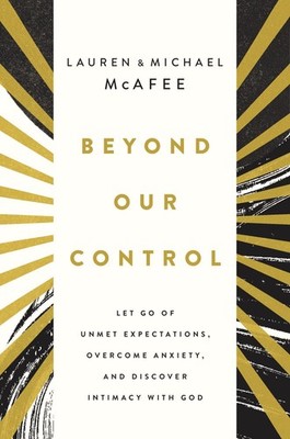 Beyond Our Control: Let Go of Unmet Expectations, Overcome Anxiety, and  .. NEW