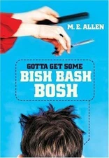 Gotta Get Some Bish Bash Bosh by Allen, M. E.
