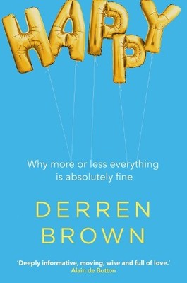 Happy: Why More or Less Everything is Absolutely Fin by Brown, Derren 0593076192
