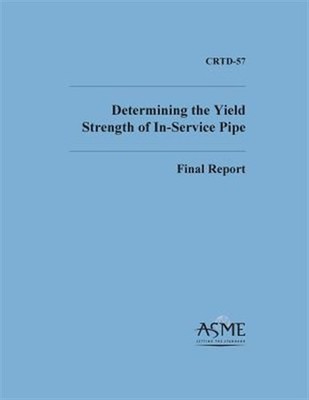 Determinng the Yield Strength of In-Service Pipe by Burgoon, David A., Brand ...