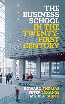The Business School in the Twenty-First Century: Emergent Challe