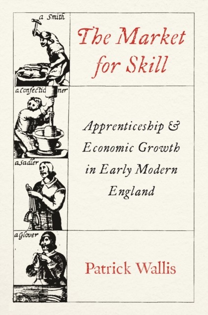The Market for Skill by Patrick Wallis (Hardback Book)