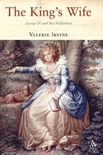 The King's Wife: George IV and Mrs Fitzherbert By Valerie Irvine
