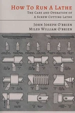 How to Run a Lathe : The Care and Operation of a Screw Cutting Lathe, Paperba...