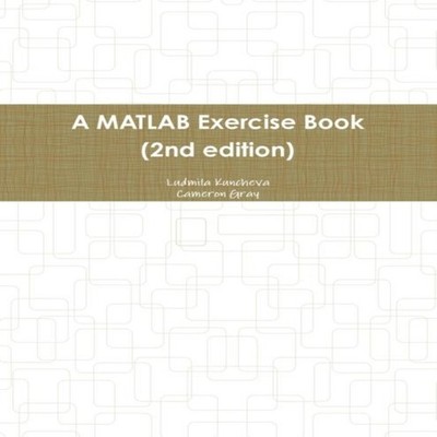 A MATLAB Exercise Book (2nd edition) Ludmila Kuncheva Paperback L
