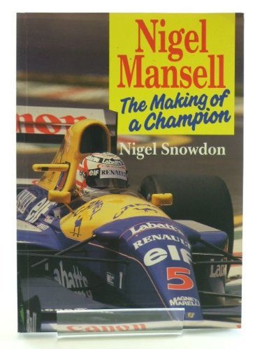 Nigel Mansell: The Making of a Champion By Nigel Snowdon, Diana Burnett