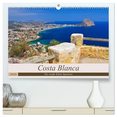 Costa Blanca - Die weiße Küste Spaniens (hochwertiger Premium Wandkalender...