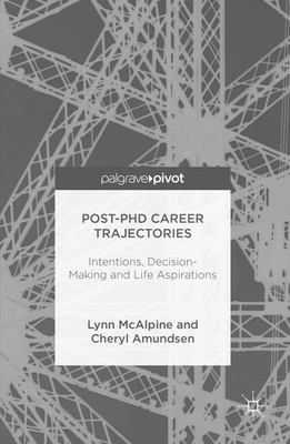 Post-PhD Career Trajectories: Intentions, Decision-Making and  .
