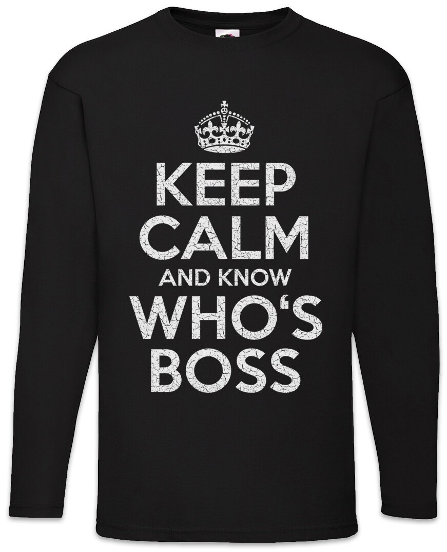 ALTRA T shirt manica lunga uomo Keep Calm And Know Who's Boss chi è qui il divertimento The
