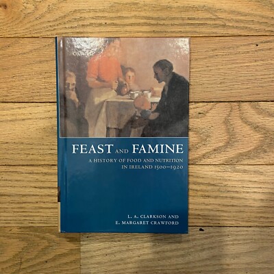 Feast and Famine Hardcover A History of Food and Nutrition in Ireland 1500-1920