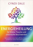 Energieheilung FüR Stress, Trauma Und Chronische Beschwerden, Cyndi Dale