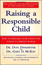 Raising a Responsible Child: How to Prepare Your Child for Today's Complex W...