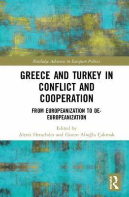 Greece and Turkey in Conflict and Cooperation : From Europeanization to De-eu...