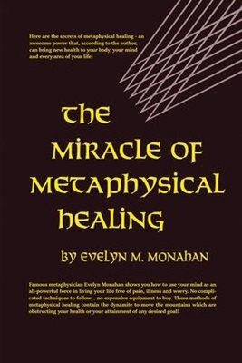 Miracle of Metaphysical Healing Paperback Evelyn Monahan