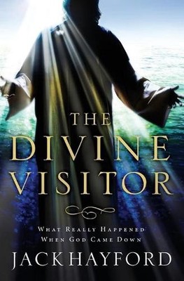 Divine Visitor: What Really Happened When God Came Down by Jack W. Hayford (Engl