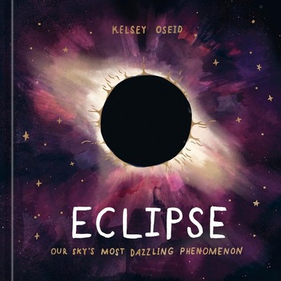 Eclipse: Our Sky's Most Dazzling Phenomenon - hardcover Oseid, Kelsey