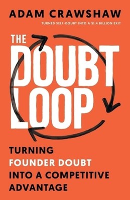 The Doubt Loop: Turning Founder Doubt into a Competitive Advantage by Adam Craws