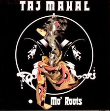 TAJ MAHAL - Mo Roots CD