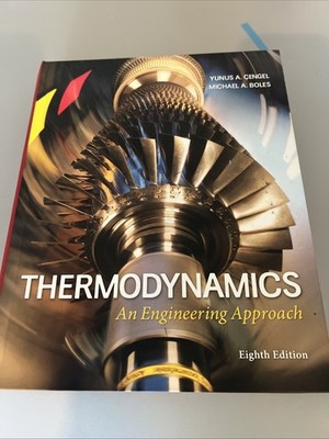 Thermodynamics: an Engineering Approach by Yunus A. Cengel and Michael A. Boles