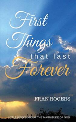 FIRST THINGS That Last FOREVER by Rogers  New 9781535014021 Fast Free Shipping-