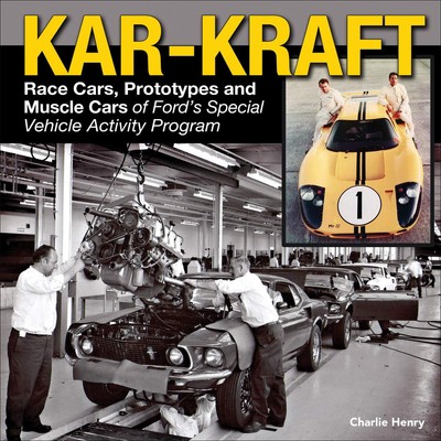 Kar-Kraft: Race Cars, Prototypes and Muscle Cars of Ford's Special Vehicle A...