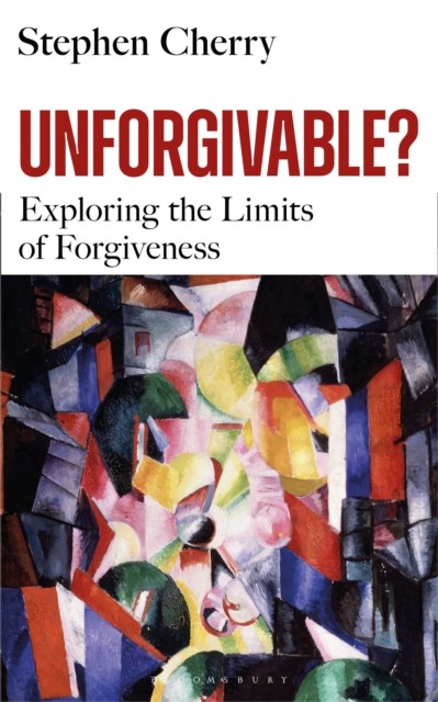 Unforgivable? by Stephen Cherry (Hardback Book)