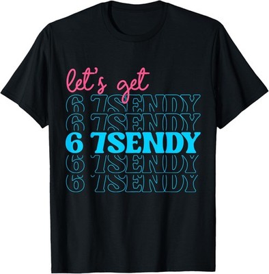 Let's Get 6 7endy Sendy Funny Gen Alpha Six Seven Unisex T-Shirt