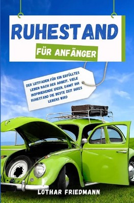 Ruhestand für Anfänger Lothar Friedmann Taschenbuch 148 S. Deutsch 2024 epubli