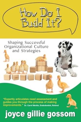 How Do I Build It? Shaping Successful Organizational Cu -  NEW Joyce Gillie Go 2