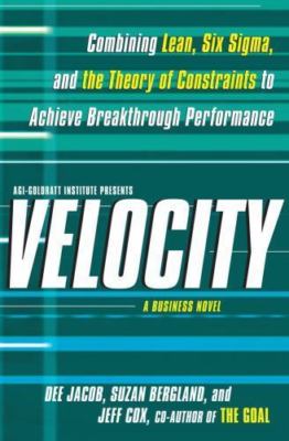 Velocity: Combining Lean, Six Sigma, and the Theory of Constraints to Achieve...