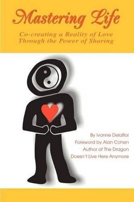 Mastering Life: Co-Creating a Reality of Love Through the Power of Sharing by Iv