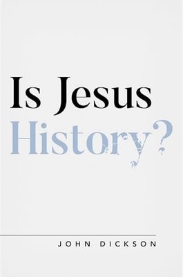 Is Jesus History? (Questioning Faith), John Dickson